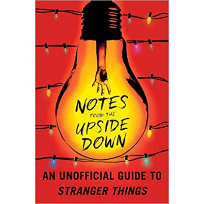 Stranger Things An Unofficial Guide - Notes from the Upside Down